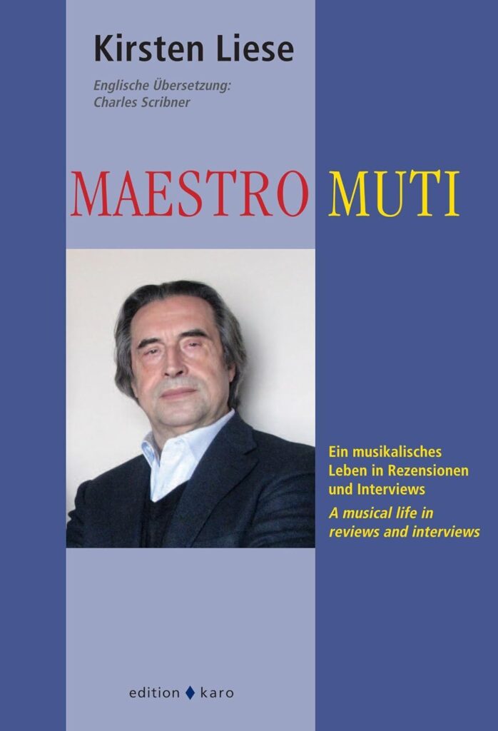 Kirsten Liese- MAESTRO MUTI EIN MUSIKALISCHES LEBEN IN REZENSIONEN UND INTERVIEWS Zweisprachig Deutsch : Englisch 284 Seiten, Verlag edition karo, 2026